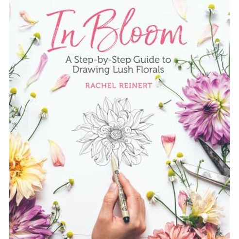 (영문도서) In Bloom A Step-By-Step Guide to Drawing Lush Florals, Get Creative 6