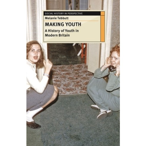 (영문도서) Making Youth: A History of Youth in Modern Britain Paperback, Red Globe Press, English, 9780230243118