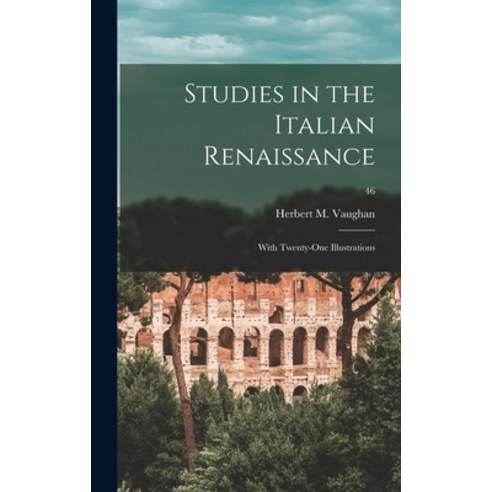 (영문도서) Studies in the Italian Renaissance: With Twenty-one Illustrations; 46 Hardcover, Hassell Street Press, English, 9781013825606