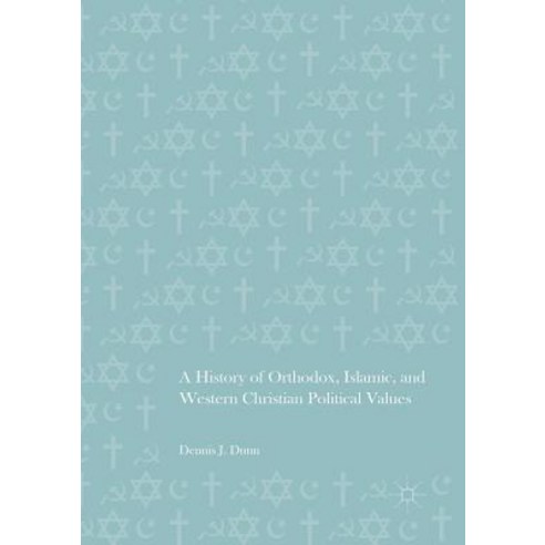 (영문도서) A History of Orthodox Islamic and Western Christian Political Values Paperback, Palgrave MacMillan, English, 9783319813165