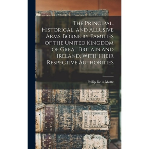 (영문도서) The Principal Historical and Allusive Arms Borne by Families of the United Kingdom of Grea... Hardcover, Legare Street Press, English, 9781017700947