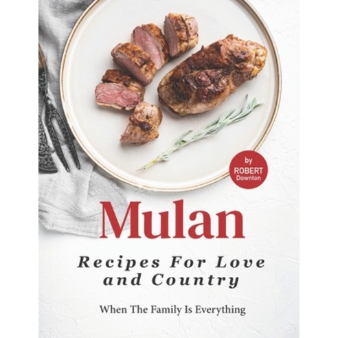 (영문도서) Mulan - Recipes for Love and Country: When The Family Is Everything Paperback, Independently Published, English, 9798535271767