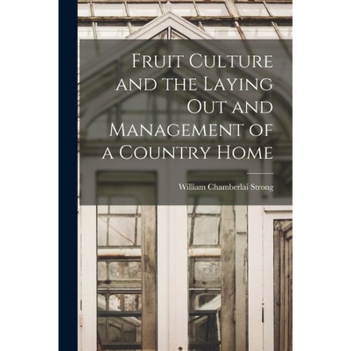 (영문도서) Fruit Culture and the Laying Out and Management of a Country Home Paperback, Legare Street Press, English, 9781017884333