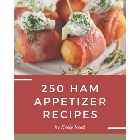 250 Ham Appetizer Recipes: Making More Memories in your Kitchen with Ham Appetizer Cookbook! Paperback, Independently Published, English, 9798694325950