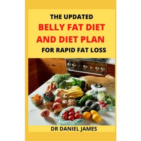 (영문도서) The Updated Belly Fat Diet And Diet Plan For Rapid Fat Loss: Effective Tips To Lose Belly Fat Paperback, Independently Published, English, 9798518927186