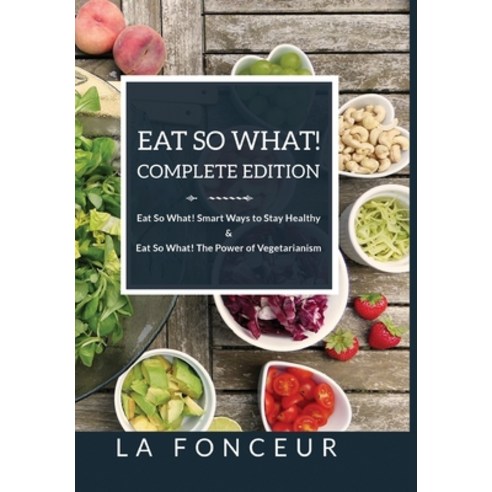 (영문도서) Eat So What! Complete Edition Eat So What! Smart Ways to Stay Healthy + Eat So What! The Powe... Hardcover, Blurb, English, 9781034963356
