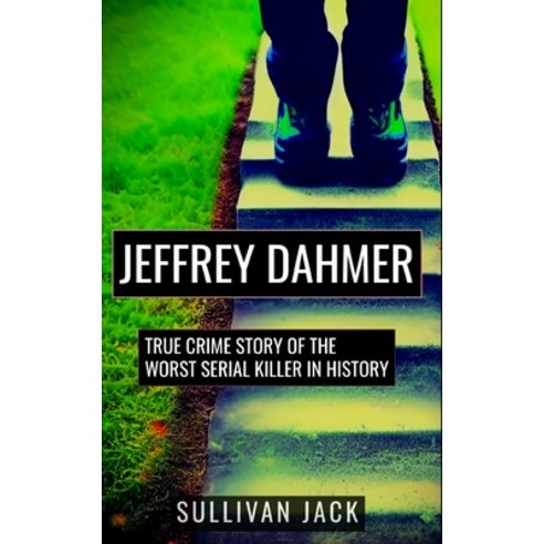 (영문도서) Jeffrey Dahmer: True Crime Story of the Worst Serial Killer in History Paperback, Independently Published, English, 9798359513678