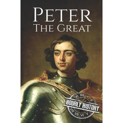 Peter the Great: A Life From Beginning to End Paperback, Independently Published, English, 9781723960635