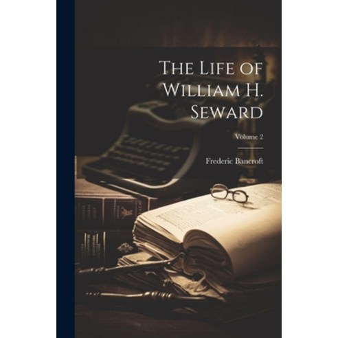 (영문도서) The Life of William H. Seward; Volume 2 Paperback, Legare Street Press, English, 9781022486362