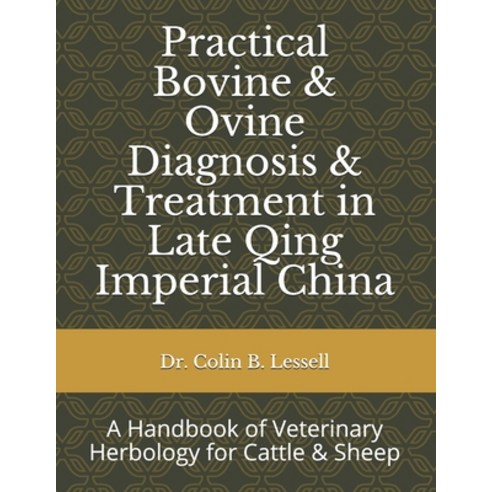 Practical Bovine & Ovine Diagnosis & Treatment in Late Qing Imperial China: A Handbook of Veterinary... Paperback, Independently Published, English, 9798693930391