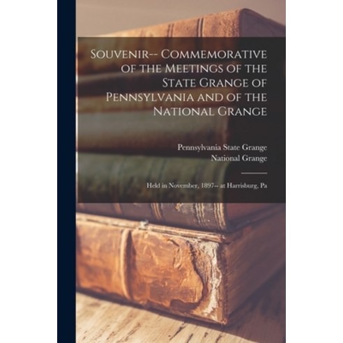(영문도서) Souvenir-- Commemorative of the Meetings of the State Grange of Pennsylvania and of the Natio... Paperback, Legare Street Press, English, 9781014315755