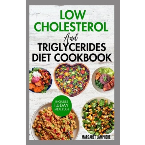 (영문도서) Low Cholesterol and Triglycerides Diet Cookbook: Simple Low Fat Heart Healthy Recipes and Mea... Paperback, Independently Published, English, 9798884089679
