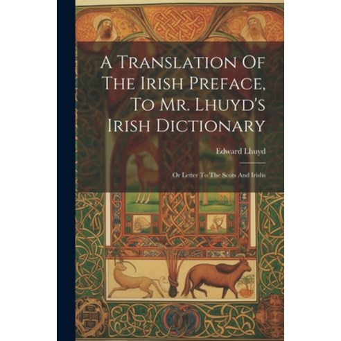 (영문도서) A Translation Of The Irish Preface To Mr. Lhuyd''s Irish Dictionary: Or Letter To The Scots A... Paperback, Legare Street Press, English, 9781022402072