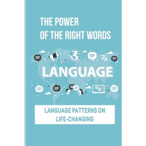 (영문도서) The Power Of The Right Words: Language Patterns On Life-Changing: How To Change Life Paperback, Independently Published, English, 9798512881132