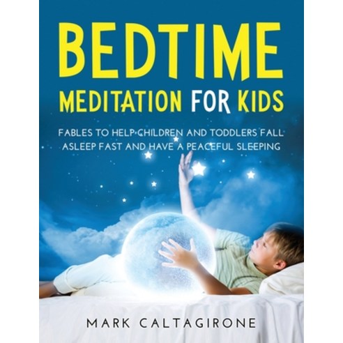 (영문도서) Bedtime Meditation for Kids: Fables to Help Children and Toddlers Fall Asleep Fast and Have a... Paperback, Mark Caltagirone, English, 9781667100081