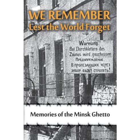 We Remember Lest the World Forget: Memories of the Minsk Ghetto Hardcover, Jewishgen.Inc, English, 9781939561671