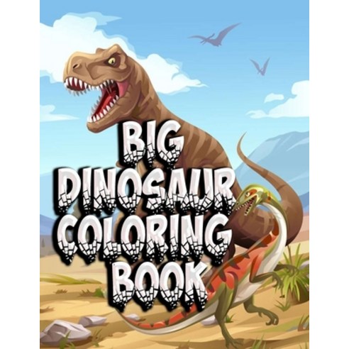 Big Dinosaur Coloring Book: Coloring Book With Dinosaur120 Pictures to Color Puzzle Fun and More Paperback, Independently Published