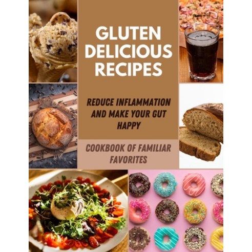 Gluten Delicious recipes: Simple & Easy Delicious Breads Recipes Snacks Cakes Cookies Pies Stea... Paperback, Independently Published, English, 9798582669807