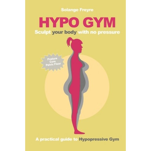 (영문도서) Hypo Gym. A practical guide to Hypopressive Gym.: Sculpt your body with no pressure. Paperback, Independently Published, English, 9781086437607