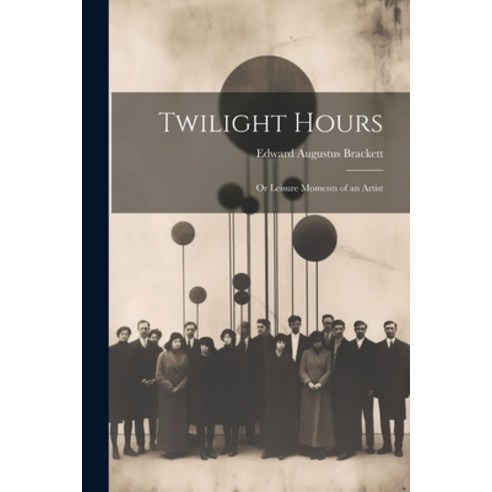 (영문도서) Twilight Hours: Or Leisure Moments of an Artist Paperback, Legare Street Press, English, 9781022487192