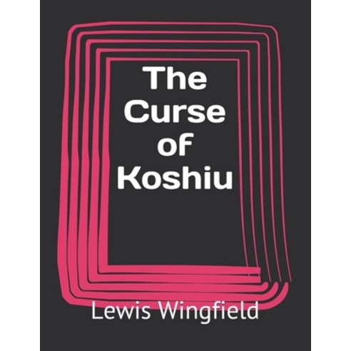 The Curse of Koshiu Paperback, Independently Published, English, 9798726949475
