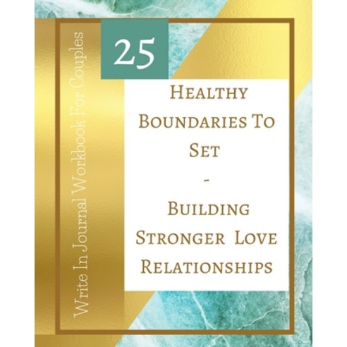 25 Healthy Boundaries To Set - Building Stronger Love Relationships - Write In Journal Workbook For ... Paperback, Blurb, English, 9781715783068