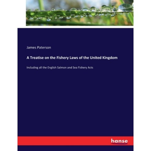 (영문도서) A Treatise on the Fishery Laws of the United Kingdom: Including all the English Salmon and Se... Paperback, Hansebooks, 9783337168919