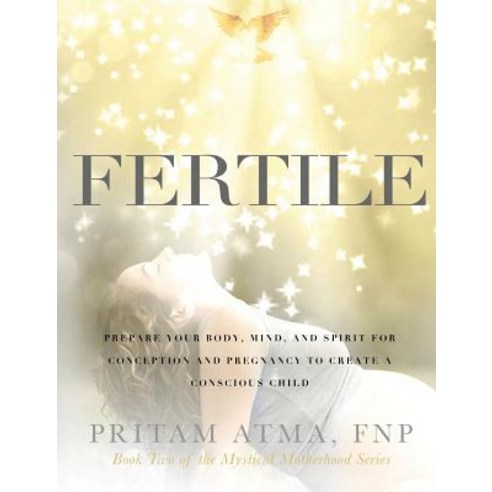Fertile: Prepare Your Body Mind and Spirit for Conception and Pregnancy to Create a Conscious Child Hardcover, Mystical Motherhood, English, 9780578535005