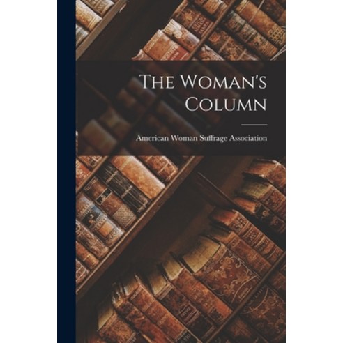 (영문도서) The Woman''s Column Paperback, Legare Street Press, English, 9781017845389