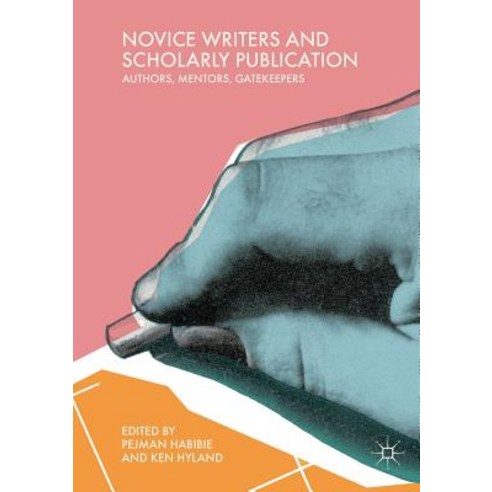 (영문도서) Novice Writers and Scholarly Publication: Authors Mentors Gatekeepers Paperback, Palgrave MacMillan, English, 9783030070168