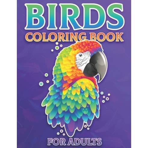 Birds Coloring Book For Adults: Birds Mandala Stress Relief and relaxation Coloring Pages for Grown-ups Paperback, Independently Published