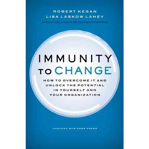 Immunity to Change:How to Overcome It and Unlock the Potential in Yourself and Your Organization, Harvard Business School Press