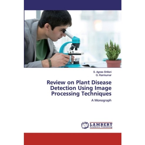 Review on Plant Disease Detection Using Image Processing Techniques Paperback, LAP Lambert Academic Publishing