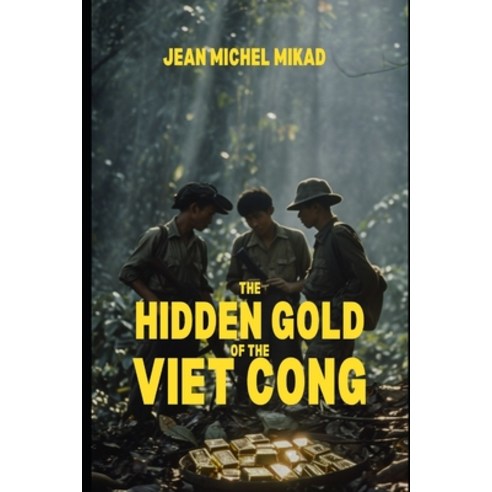 (영문도서) The Hidden Gold of the Viet Cong Paperback, Independently Published, English, 9798873541751