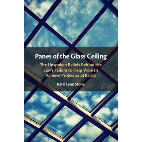 (영문도서) Panes of the Glass Ceiling: The Unspoken Beliefs Behind the Law''s Failure to Help Women Achie... Paperback, Cambridge University Press, English, 9781108446464