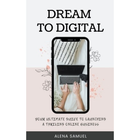 (영문도서) Dream to Digital: Your Ultimate Guide to Launching a Thriving Online Business Paperback, Sarah Marshal, English, 9798223367802