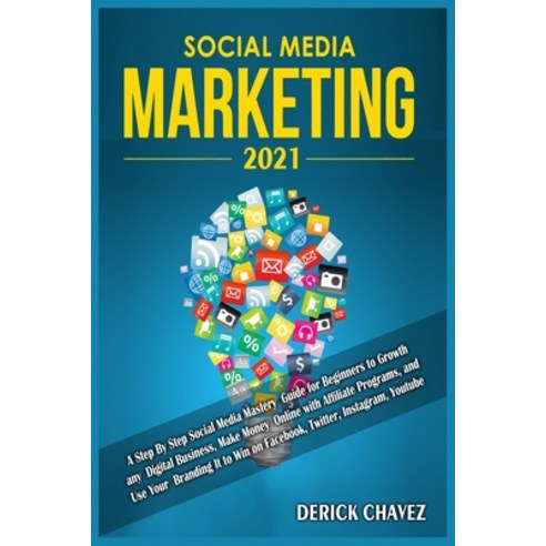 (영문도서) Social Media Marketing 2021: A Step By Step Social Media Mastery Guide for Beginners to Growt... Paperback, Derick Chavez, English, 9781801780254