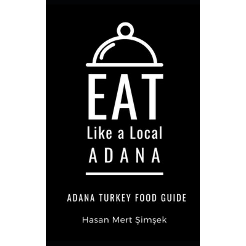 Eat Like a Local-Adana: Adana Turkey Food Guide Paperback, Independently Published, English, 9798728460145