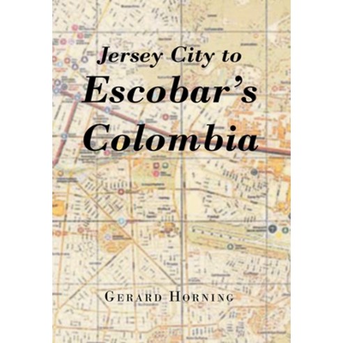 (영문도서) Jersey City to Escobar''s Colombia Hardcover, Page Publishing, Inc., English, 9781662434358