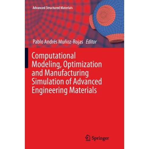 (영문도서) Computational Modeling Optimization and Manufacturing Simulation of Advanced Engineering Mat... Paperback, Springer, English, 9783319791432