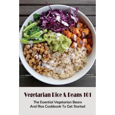 (영문도서) Vegetarian Rice & Beans 101: The Essential Vegetarian Beans And Rice Cookbook To Get Started:... Paperback, Independently Published, English, 9798530371899