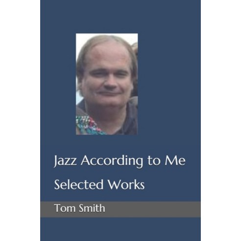 Jazz According to Me: Selected Works Paperback, Independently Published, English, 9798713213824