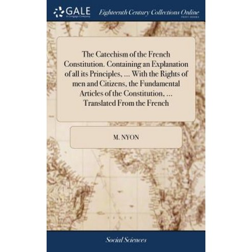 (영문도서) The Catechism of the French Constitution. Containing an Explanation of all its Principles ..... Hardcover, Gale Ecco, Print Editions, English, 9781385238882