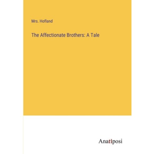 (영문도서) The Affectionate Brothers: A Tale Paperback, Anatiposi Verlag, English, 9783382301743