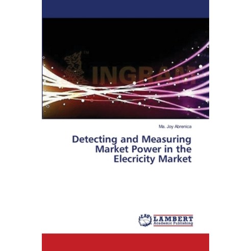 (영문도서) Detecting and Measuring Market Power in the Elecricity Market Paperback, LAP Lambert Academic Publis..., English, 9783659426018