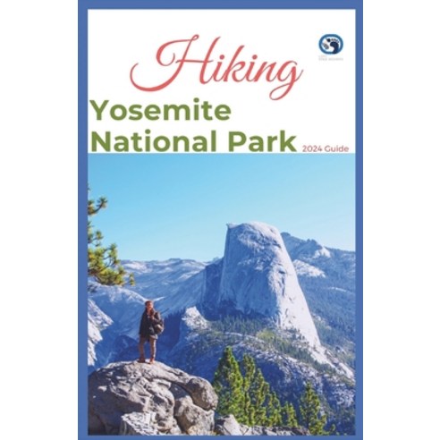 (영문도서) Hiking Yosemite National Park 2024 Guide: Unveling off-the-beaten-path Hiking Adventures: Cha... Paperback, Independently Published, English, 9798880289752
