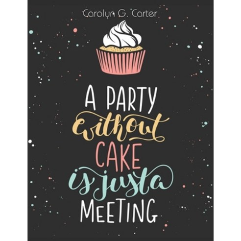 (영문도서) A Party Without Cake is Just A Meeting: Cakes Muffins and Desserts Recipes Paperback, Utopia Publisher, English, 9781835522134
