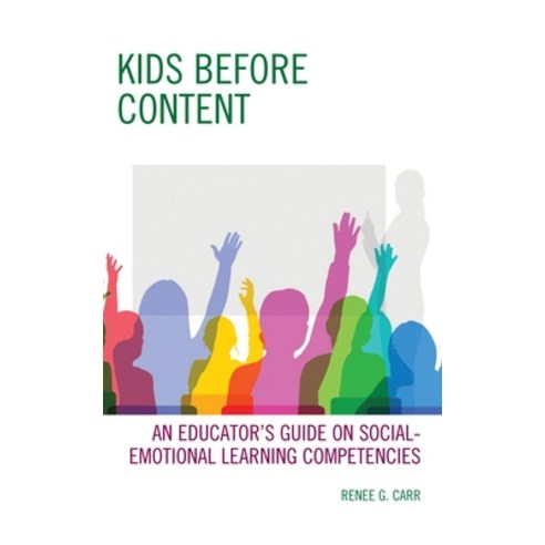 (영문도서) Kids Before Content: An Educator''s Guide on Social-Emotional Learning Competencies Hardcover, Rowman & Littlefield Publis..., English, 9781475865790