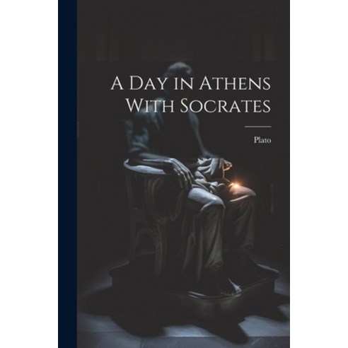 (영문도서) A Day in Athens With Socrates Paperback, Legare Street Press, English, 9781021971029