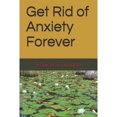 Get Rid of Anxiety Forever Paperback, Independently Published